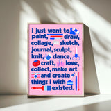I Just Want to Create 24x32in Poster