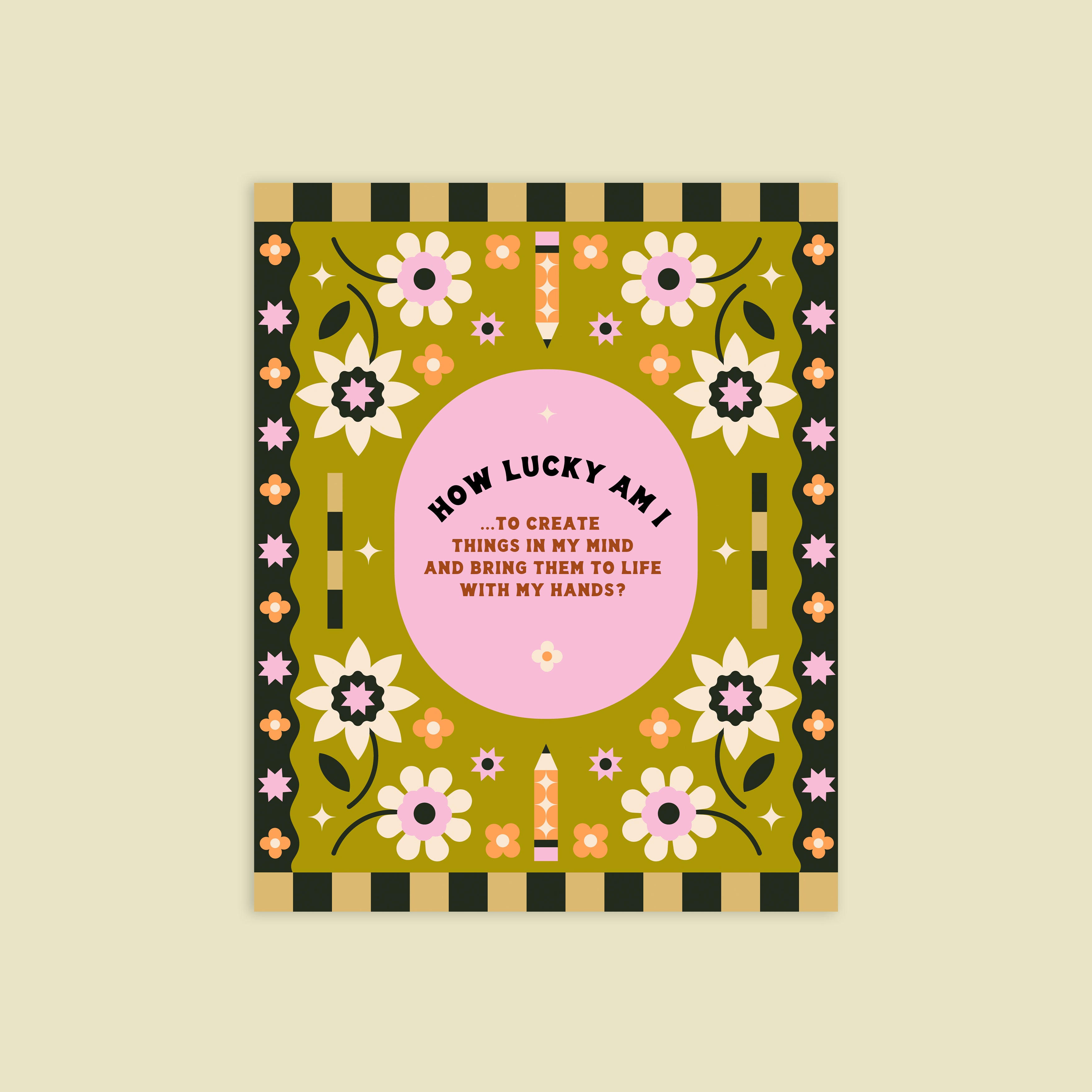 A colorful print with floral patterns and the text 'HOW LUCKY AM I? TO CREATE THINGS IN MY MIND AND BRING THEM TO LIFE WITH MY HANDS' in the center.