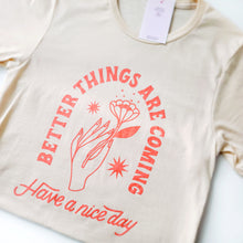 Load image into Gallery viewer, Better Things Are Coming Shirt