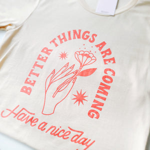 Better Things Are Coming Shirt