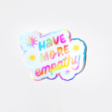 Have More Empathy Holographic Sticker