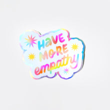 Load image into Gallery viewer, Have More Empathy Holographic Sticker
