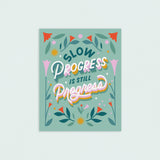 Slow Progress is Still Progress 8x10in Print