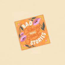 Load image into Gallery viewer, Bad Choices Make Good Stories 8x8in Print