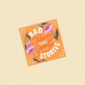 Bad Choices Make Good Stories 8x8in Print