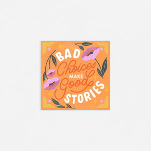 Bad Choices Make Good Stories 8x8in Print