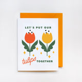 Let's Put Our Tulips Together Greeting Card