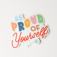 Load image into Gallery viewer, Be Proud of Yourself Sticker