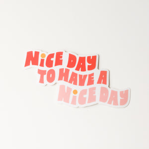 Nice Day To Have A Nice Day Sticker