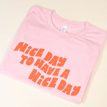Load image into Gallery viewer, Nice Day to Have a Nice Day