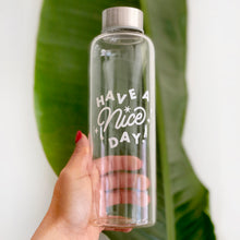 Load image into Gallery viewer, Have a Nice Day Glass Water bottle