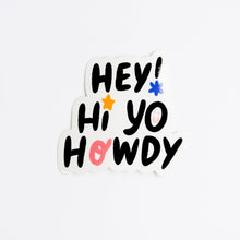 Load image into Gallery viewer, Hey Hi Yo Howdy Sticker