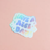 Have A Nice Day Holographic Sticker