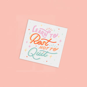 Learn To Rest Not To Quit 8x8in Print