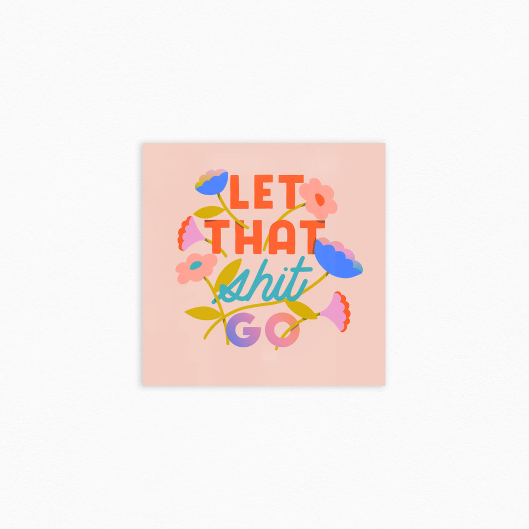 Let That Shit Go 8x8in Print