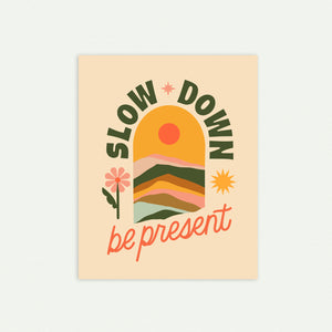 Slow Down, Be Present 8x10in Print