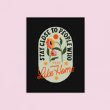 Stay Close To People Who Feel Like Home Print 8.5x11in