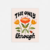 The Only Way Through Is Through 8x10in Print