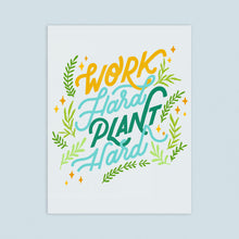 Load image into Gallery viewer, Work Hard Plant Harder 8.5x11in Print
