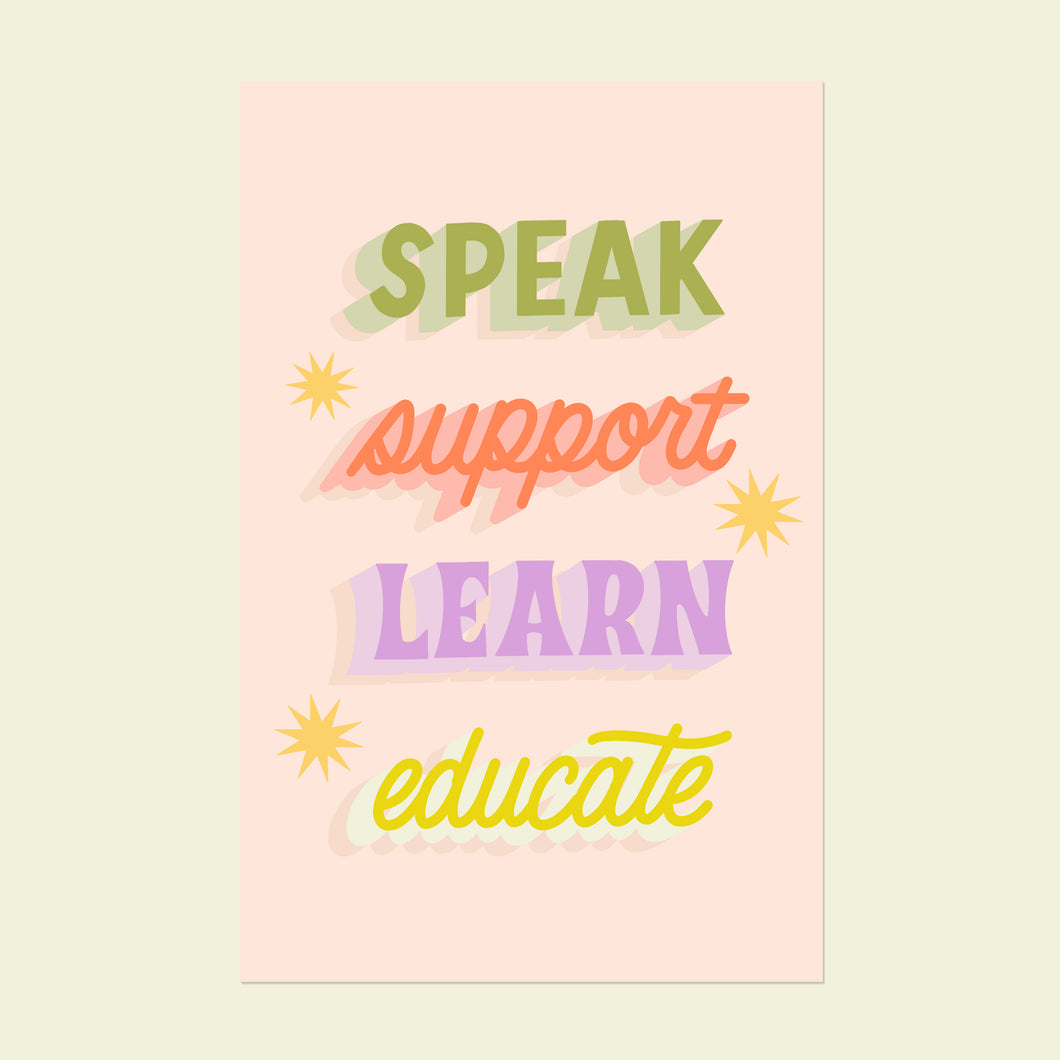Speak, Support, Learn, Educate 11x17in Print