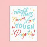 Tough Times Never Last 8.5x11in Print